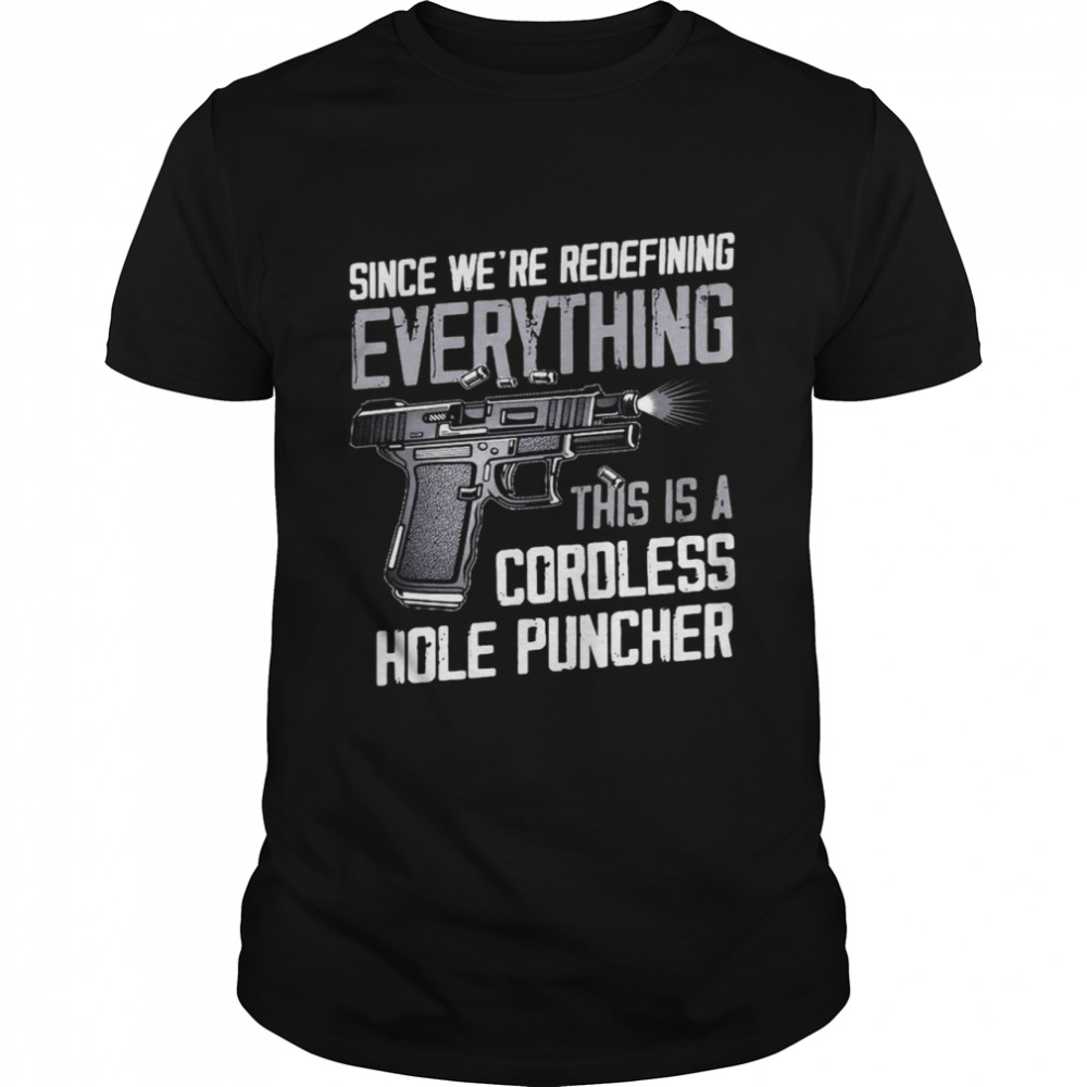 Gun Since We’re Redefining Everything This Is A Cordless Hole Puncher T-shirt Classic Men's T-shirt