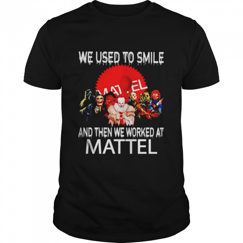 Horror Halloween we used to smile and then we worked at Mattel shirt Classic Men's T-shirt