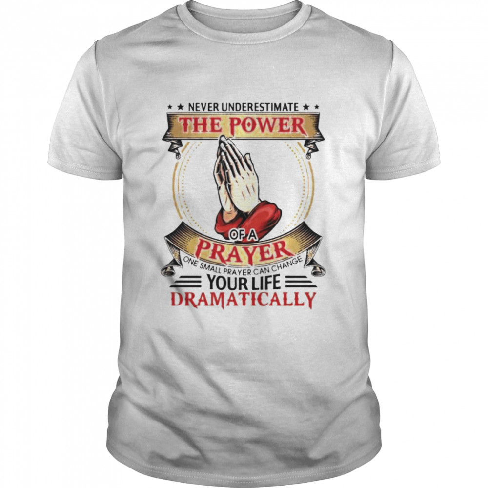 Never underestimate the power of a prayer religious shirt