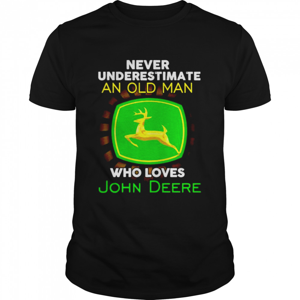 Never underestimate an old man who loves John Deere shirt