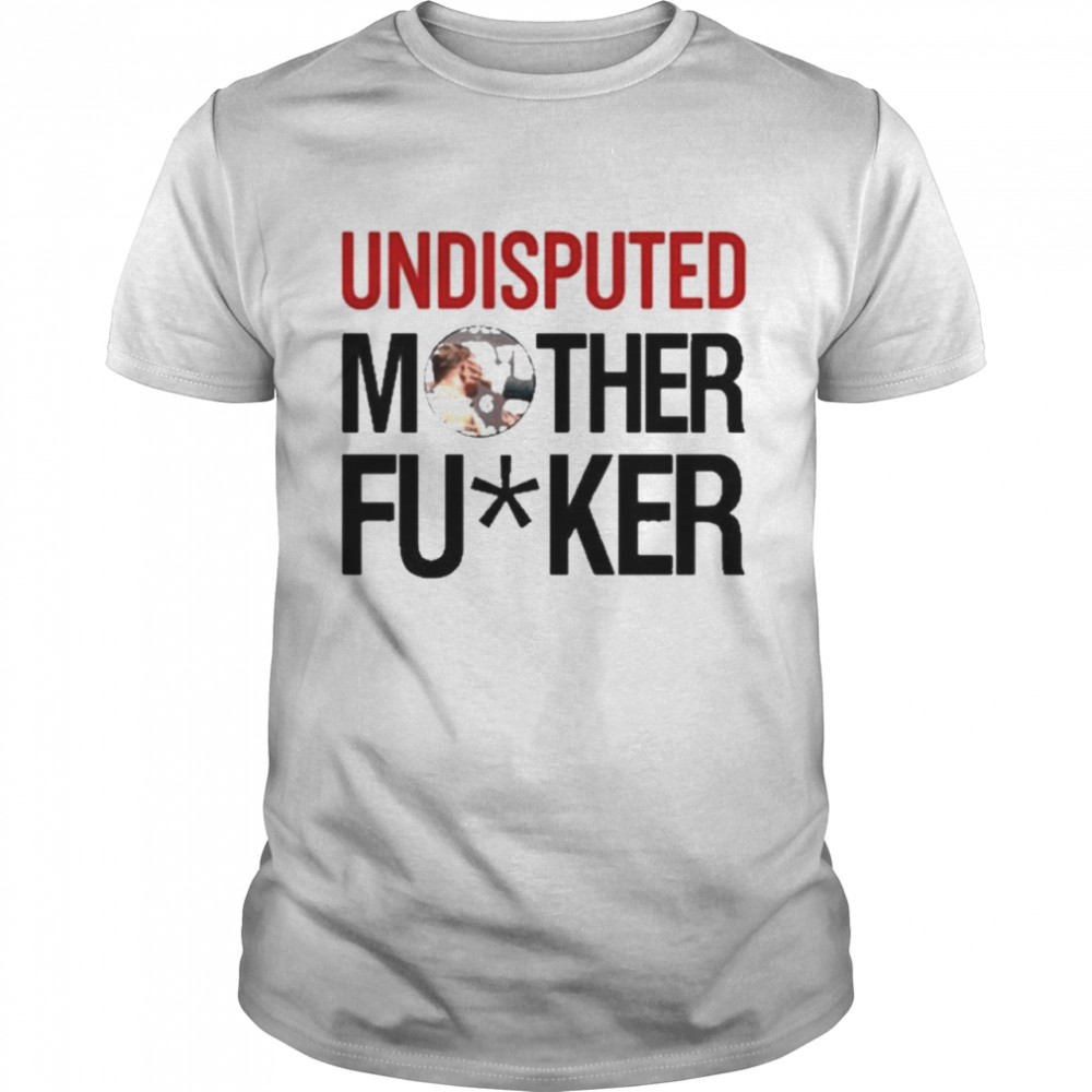 Undisputed Mother Fucker  Classic Men's T-shirt
