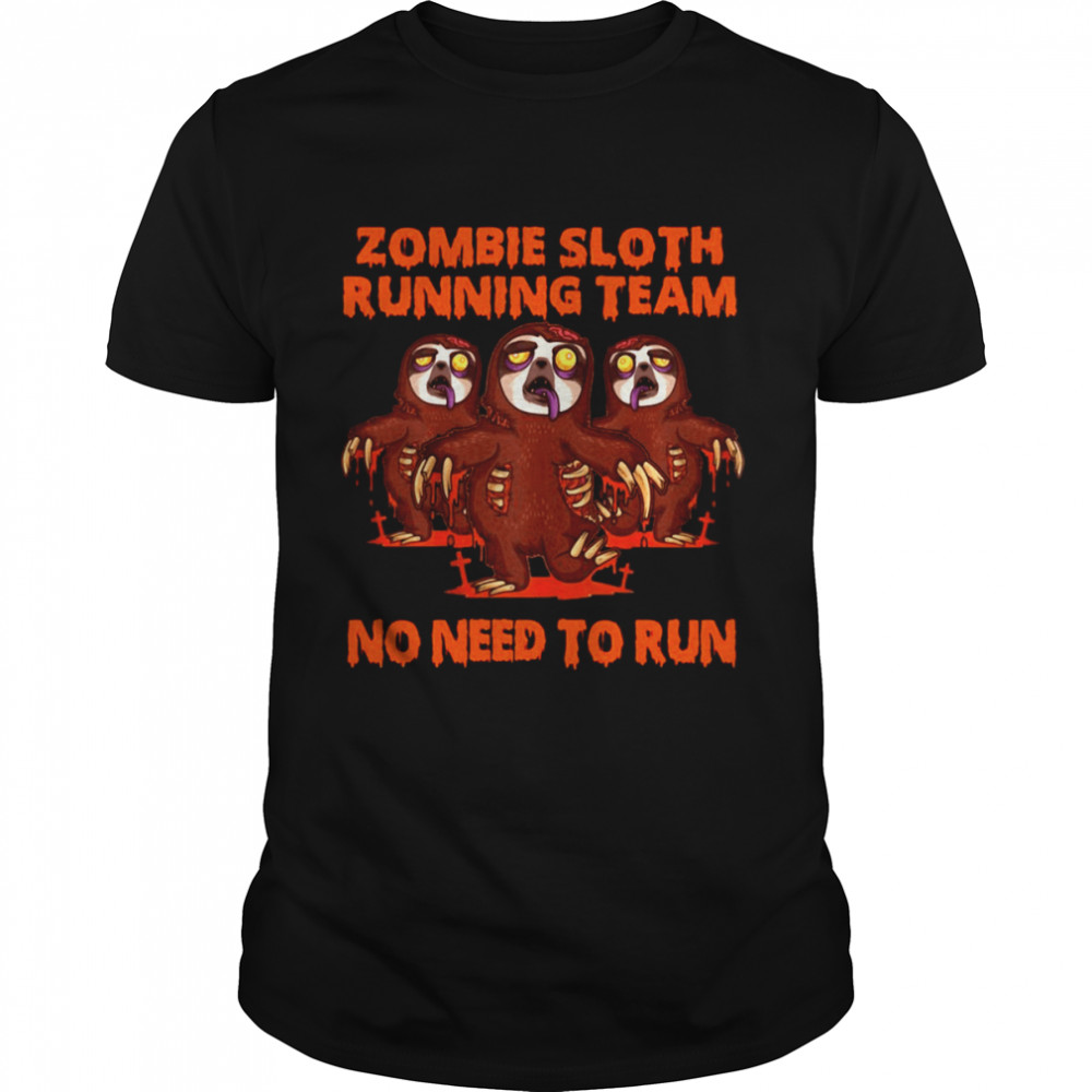 Zombie Sloth Running Team No Need To Run Halloween T-shirt