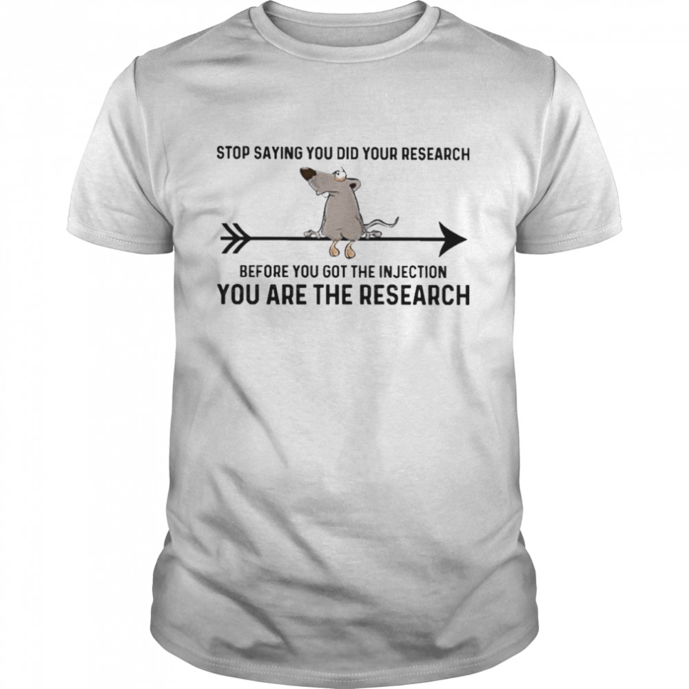 Awesome official 2021 Mouse Stop Saying You did your Research Before You got the Injection You are the Research  Classic Men's T-shirt