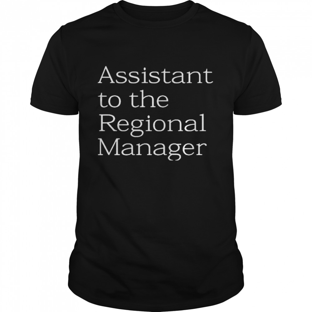 Nice assistant to the Regional Manager shirt