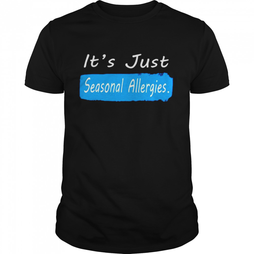 Official it’s just seasonal allergies shirt Classic Men's T-shirt