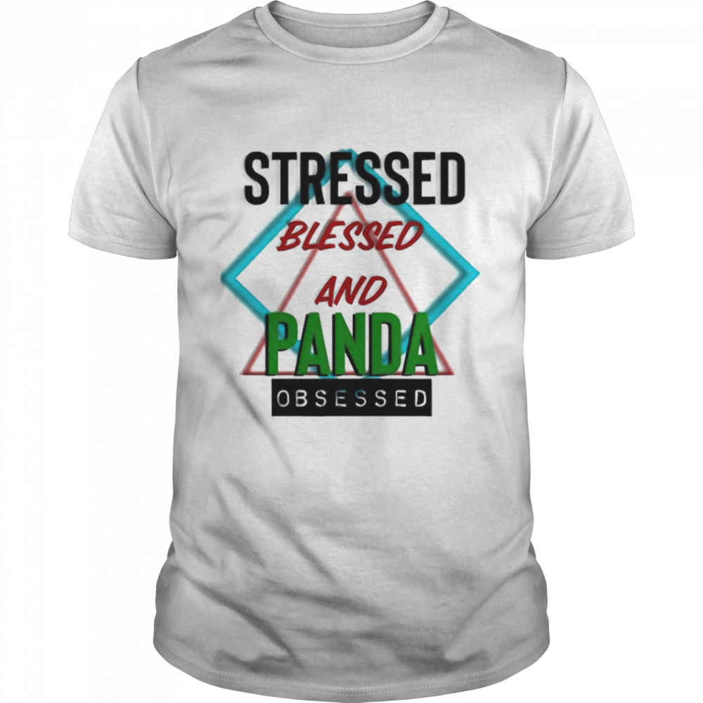 Stressed blessed and Panda obsessed shirt Classic Men's T-shirt