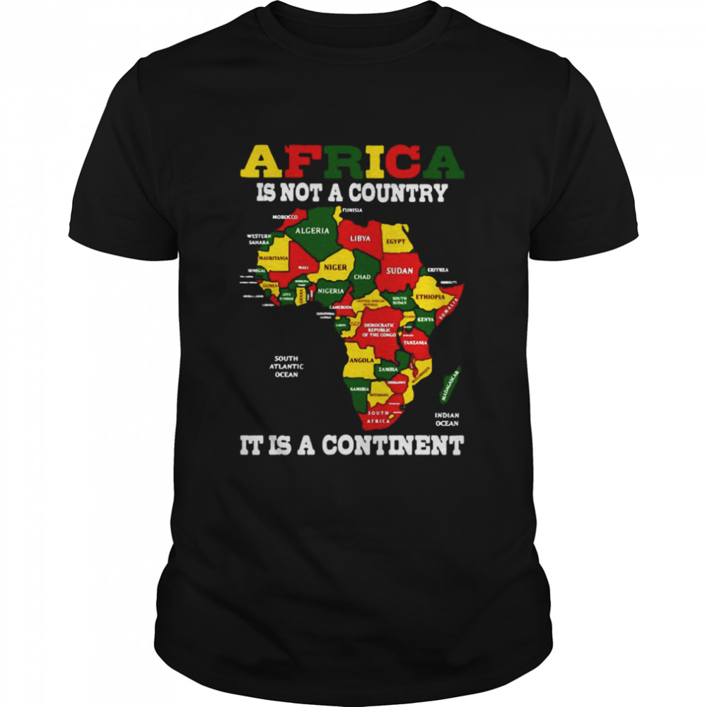 Africa Is Not A Country It Is A Continent T-shirt