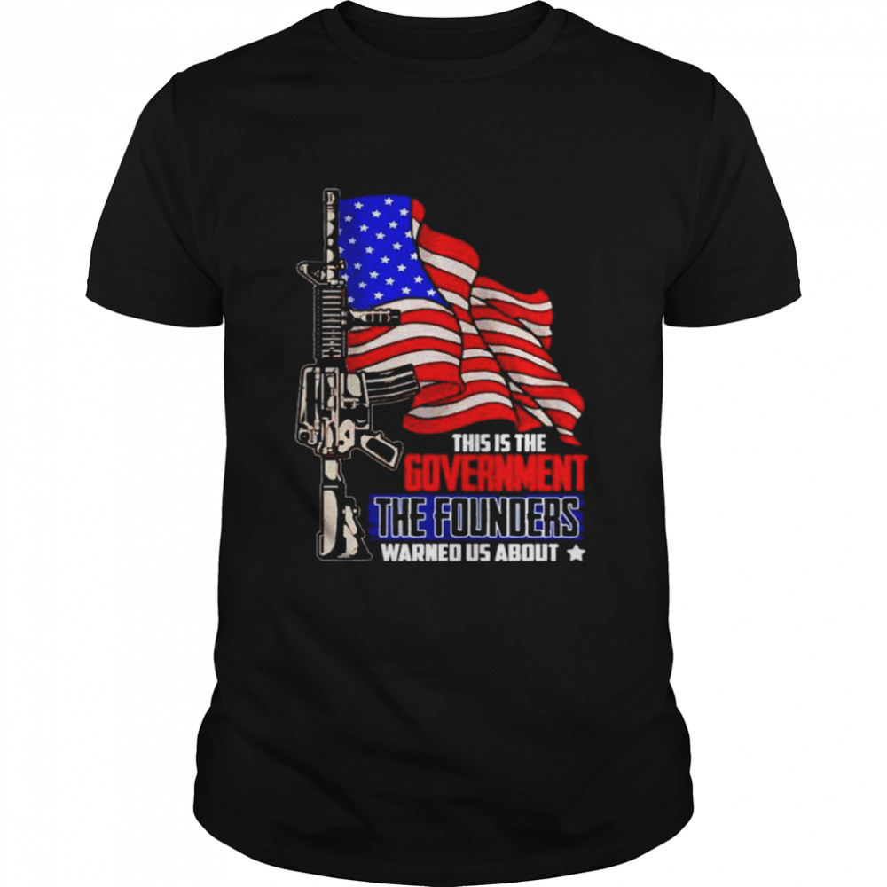 Best aR-15 this is the government the founders warned us about shirt
