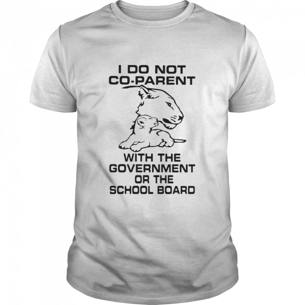 I Do Not Co-Parent With The Government Or The School Board Shirt
