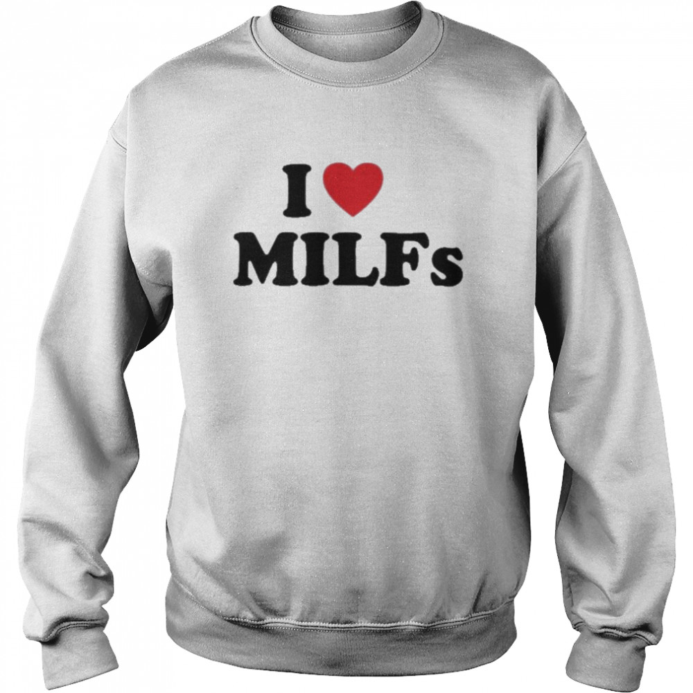I love heart milfs shirt Unisex Sweatshirt