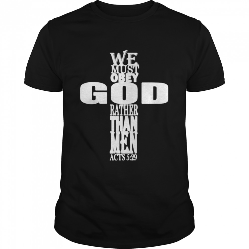 We must obey god rather than me lord Jesus baptist religious shirt