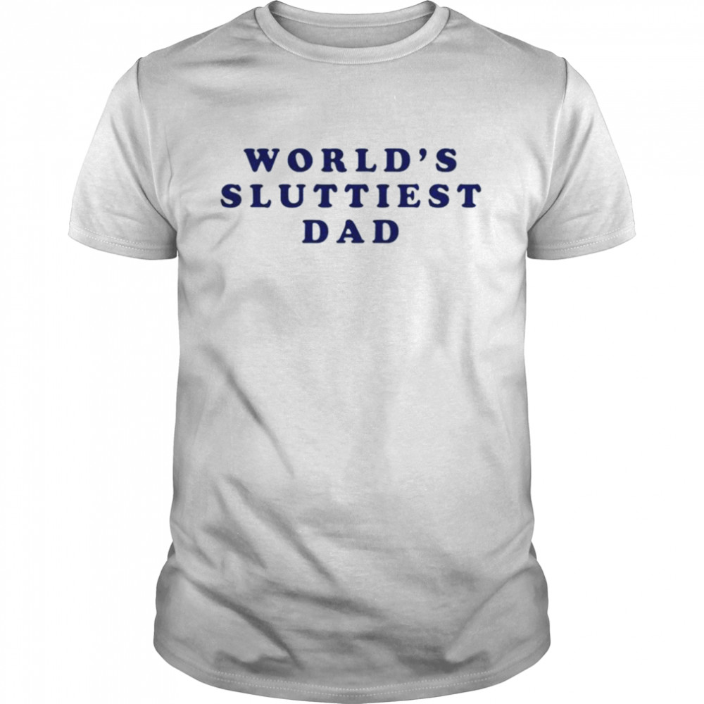 World’s sluttiest dad shirt