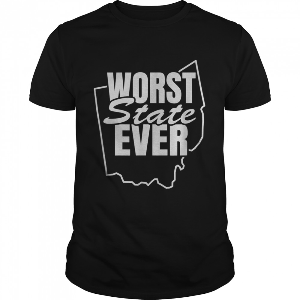 Worst State Ever Ohio Shirt
