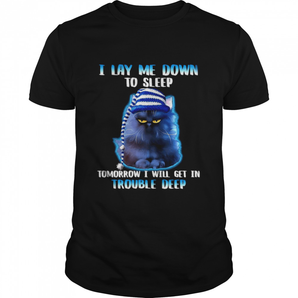 I Lay Me Down To Sleep Tomorrow I Will Get In Trouble Deep For Cat Lover  Classic Men's T-shirt