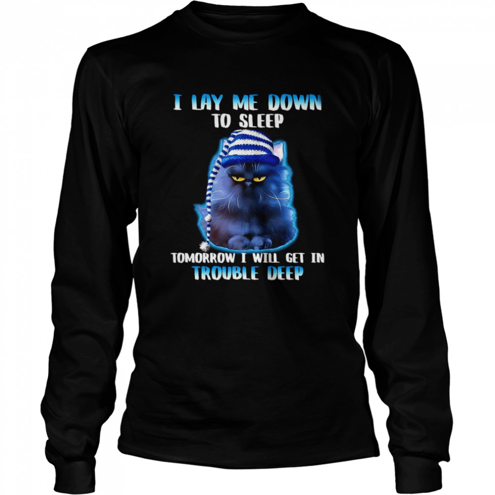 I Lay Me Down To Sleep Tomorrow I Will Get In Trouble Deep For Cat Lover Long Sleeved T-shirt
