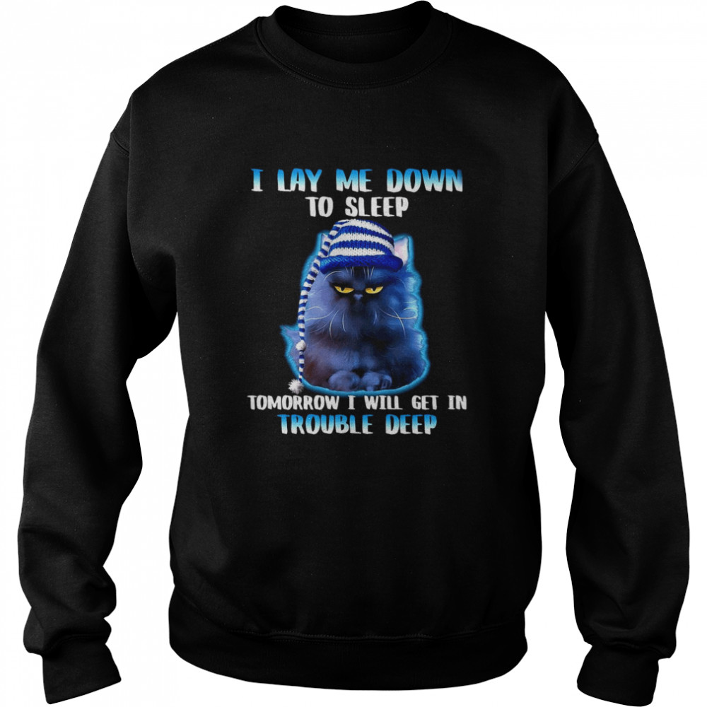 I Lay Me Down To Sleep Tomorrow I Will Get In Trouble Deep For Cat Lover Unisex Sweatshirt