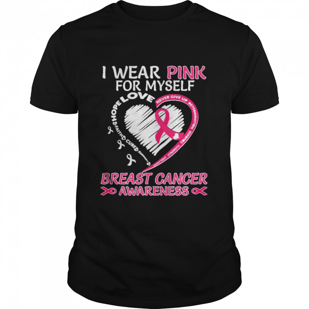 I wear Pink for My Myself Breast Cancer Awareness Heart shirt