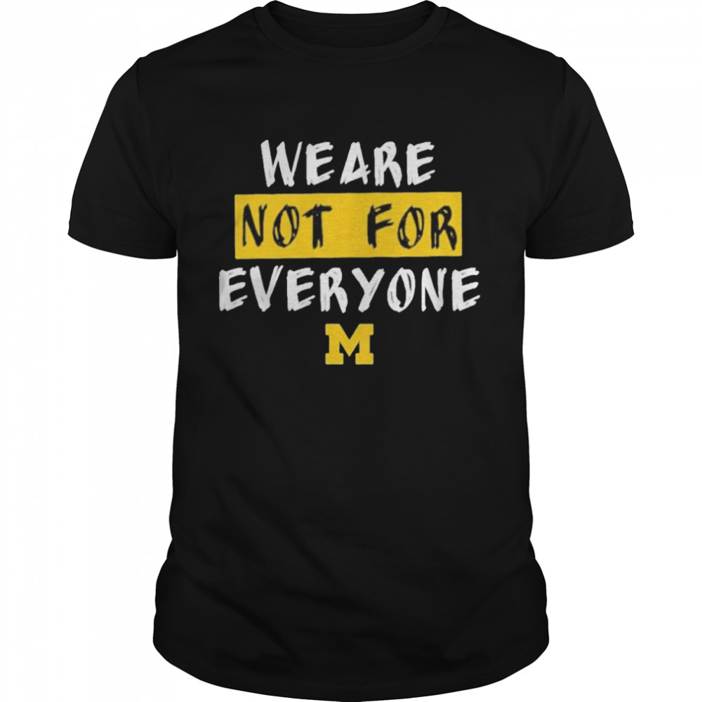 We are not for everyone Michigan basketball shirt Classic Men's T-shirt