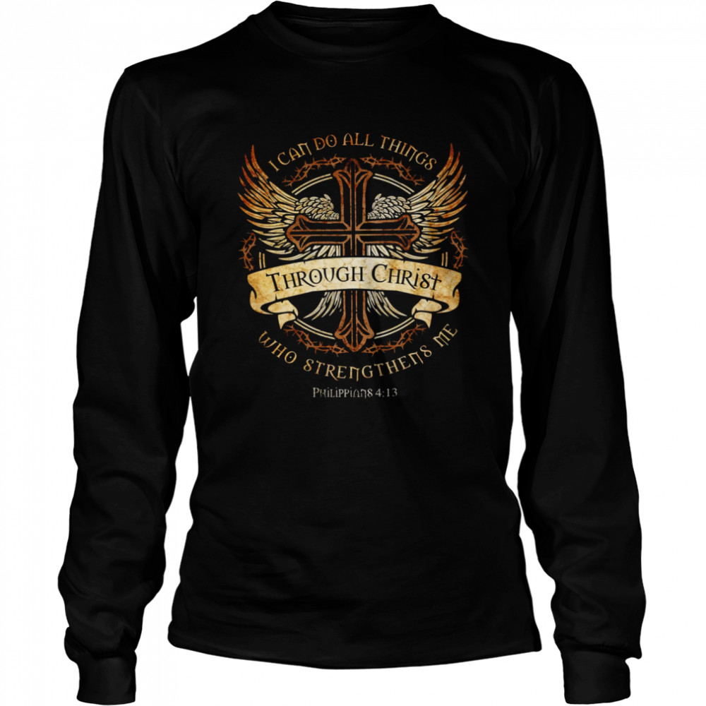 I Can Do All Things Through Christ Who Strengthens Me Long Sleeved T-shirt