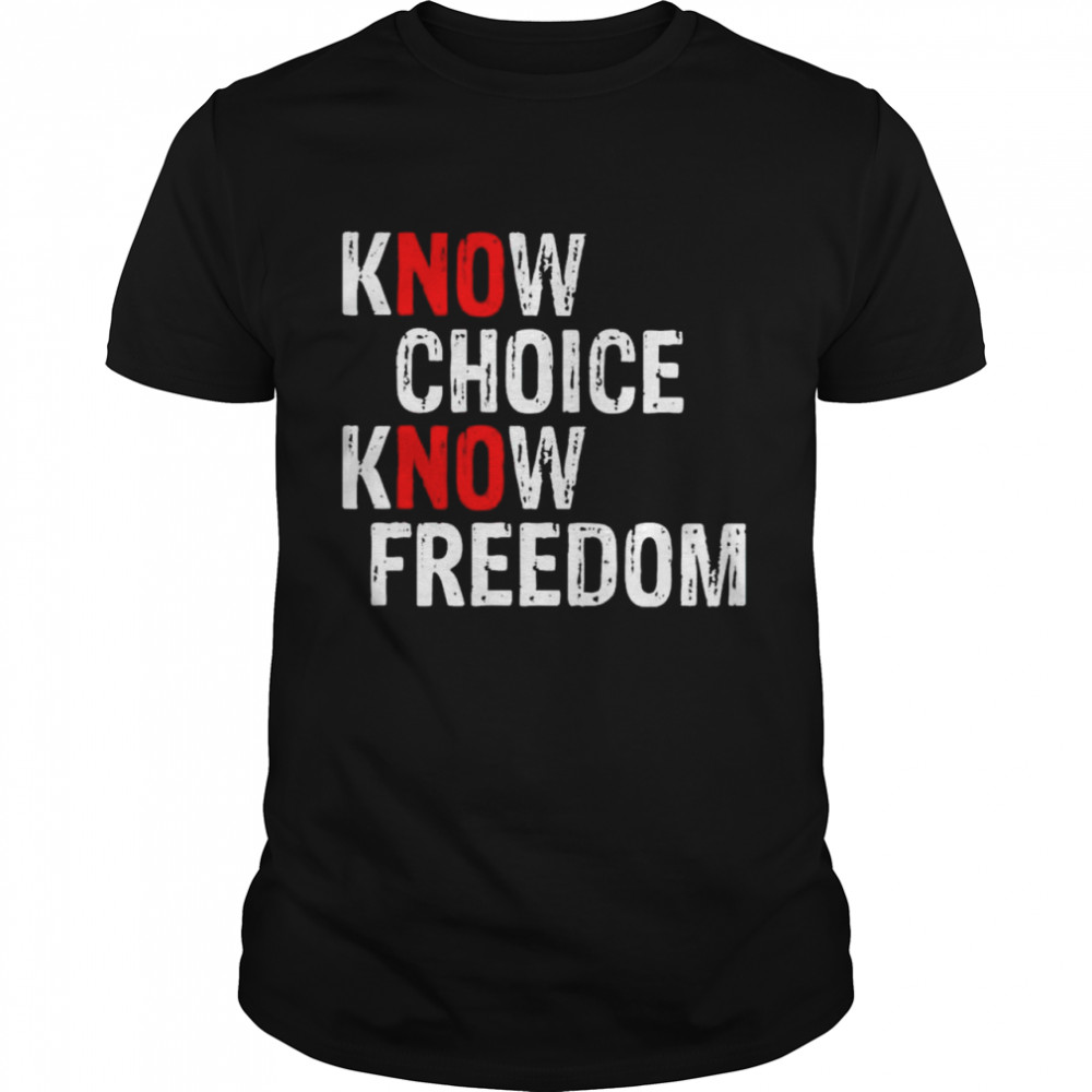 Nice know choice know freedom no choice no freedom shirt Classic Men's T-shirt