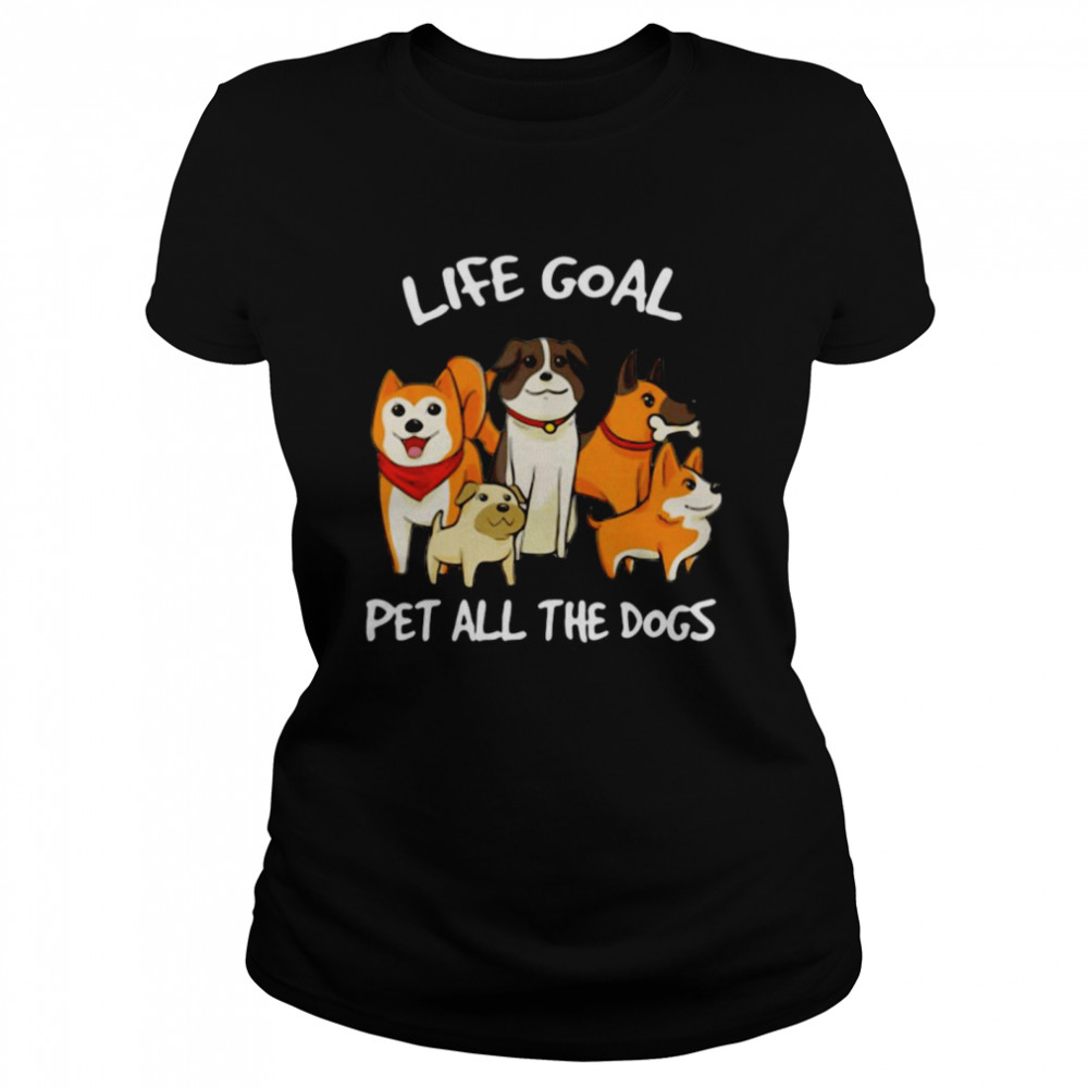 Life Goal Pet All The Dogs Classic Women's T-shirt
