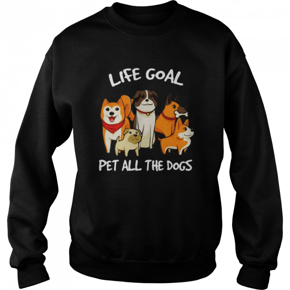 Life Goal Pet All The Dogs Unisex Sweatshirt