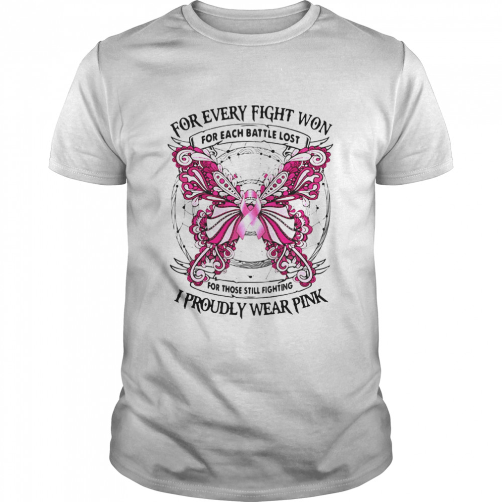 For Every Fight Won Each Battle Lost For Those Still Fighting I Proudly Wear Pink Breast Cancer Awareness T-shirt
