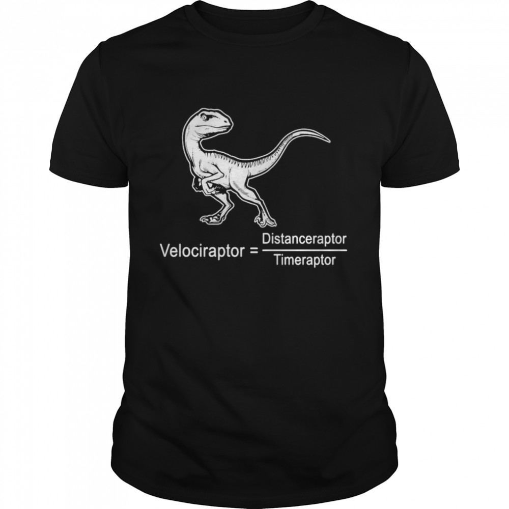 Velociraptor Distanceraptor Timeraptor Shirt