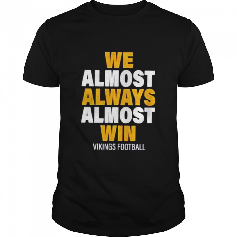 We almost always almost win Vikings football shirt Classic Men's T-shirt