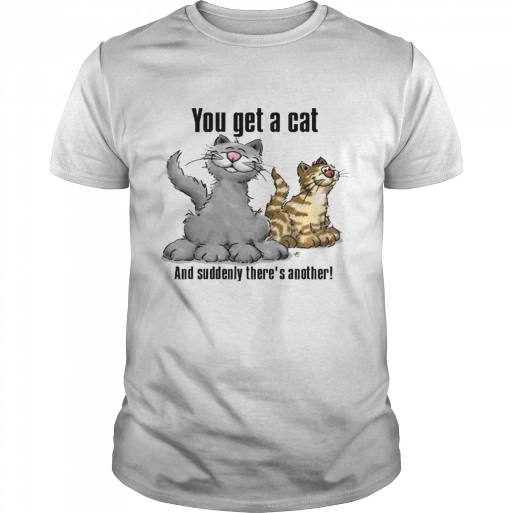 You get a cat and suddenly there’s another shirt Classic Men's T-shirt