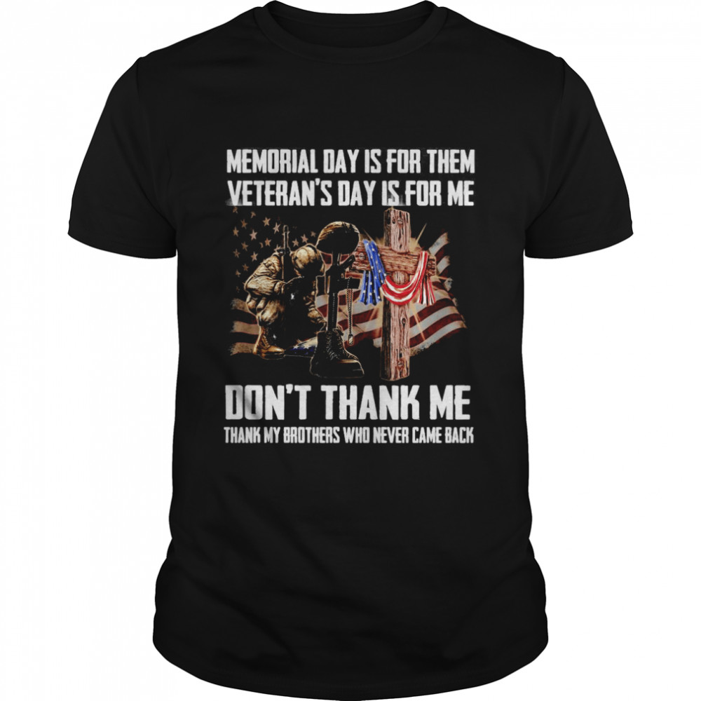 American Flag Veteran Memorial Day Is For Them Veteran’s Day Is For Me Don’t Thank Me T-shirt