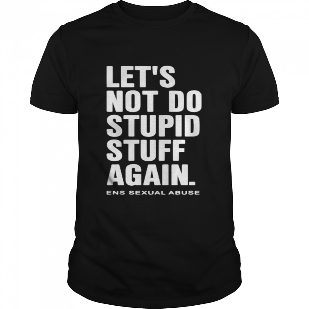 Let’s not do stupid stuff again shirt Classic Men's T-shirt