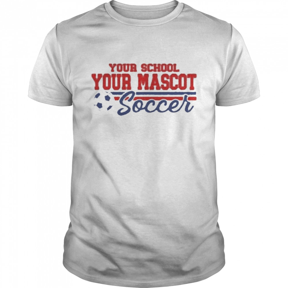 Your School Your Mascot Soccer Shirt