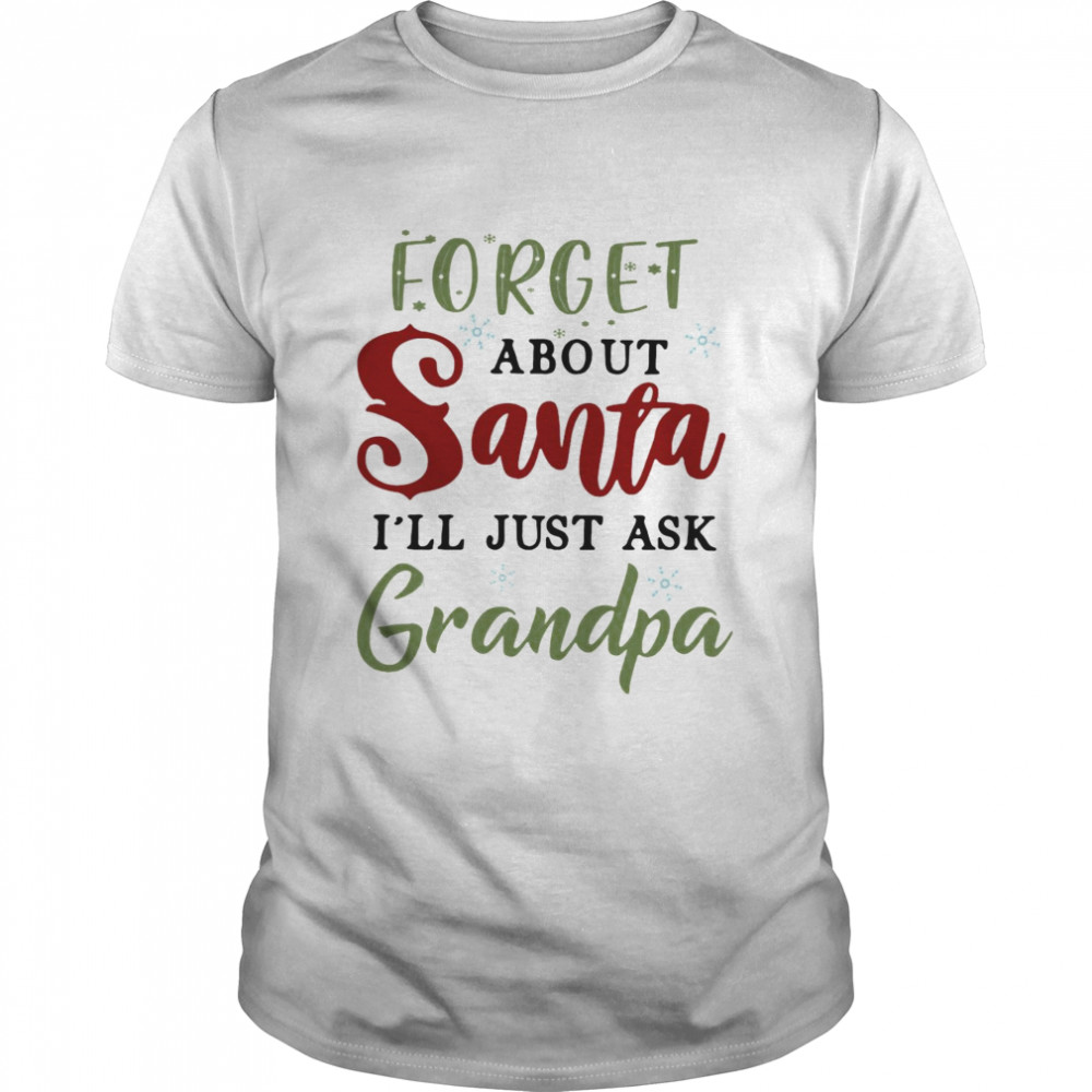 Forget About Santa I’ll Just Ask Grandpa  Classic Men's T-shirt