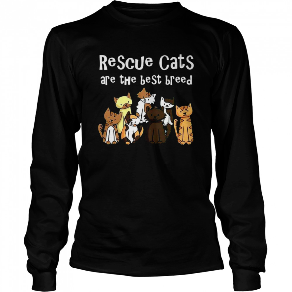 Rescue Cats Are The Best Breed Long Sleeved T-shirt