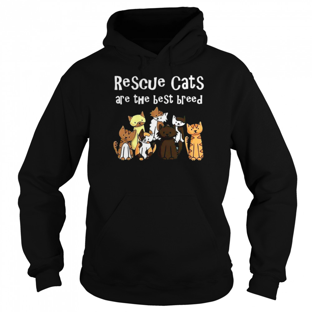 Rescue Cats Are The Best Breed Unisex Hoodie