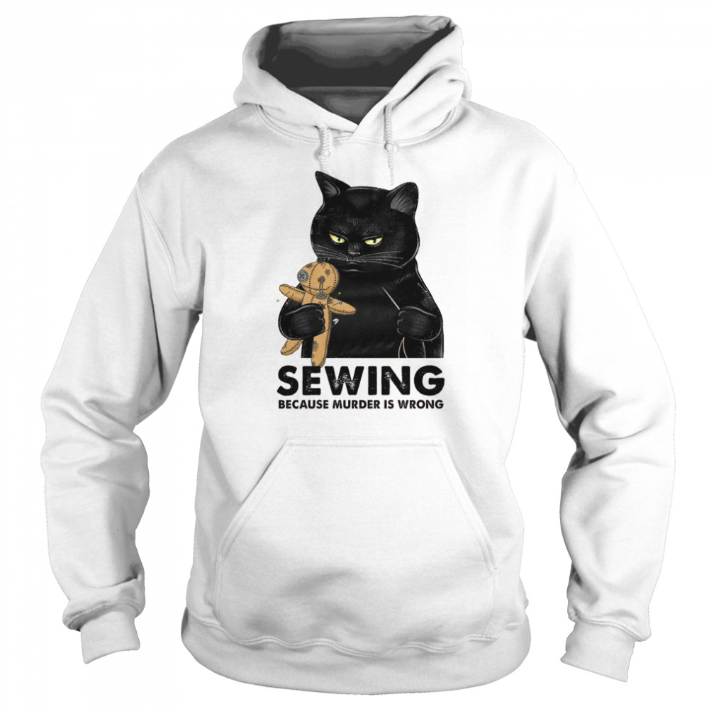 Cat Sewing because murder is wrong shirt Unisex Hoodie