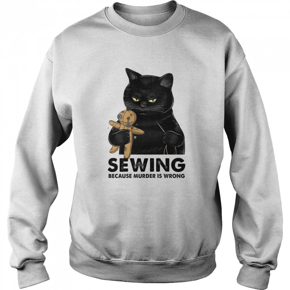 Cat Sewing because murder is wrong shirt Unisex Sweatshirt