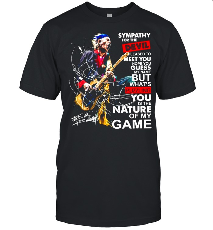 Sympathy For The Devil Pleased To Meet You Hope You Guess My Name But What’s Puzzling You Is The Nature Of My Game Signature Shirt