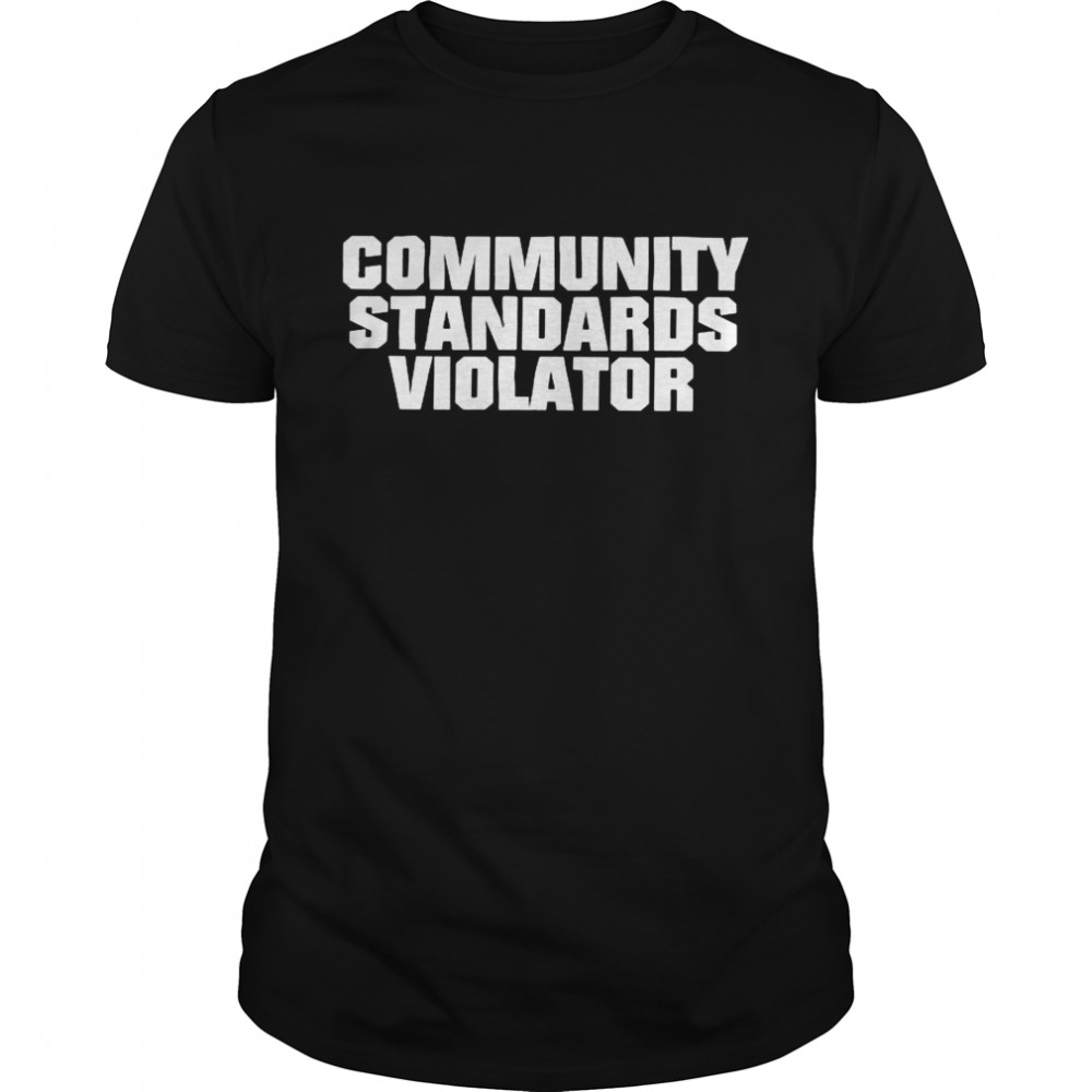 Community standards violator shirt