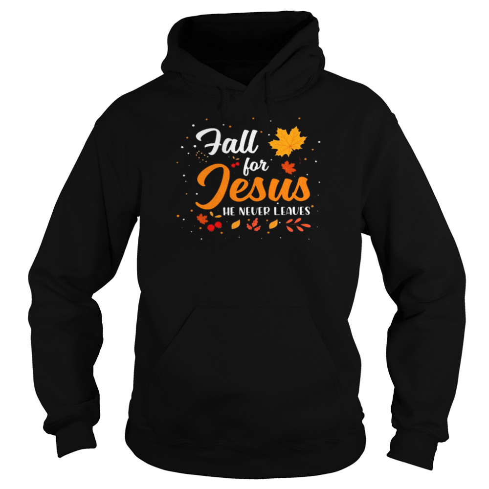 Fall for jesus he never leaves shirt Unisex Hoodie