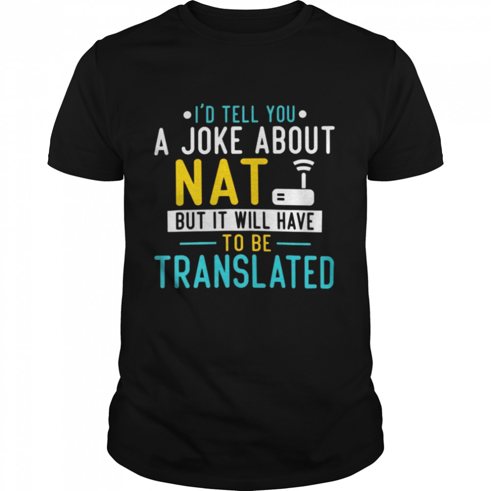 I’d Tell You A Joke About Nat But It Will Have To Be Translated  Classic Men's T-shirt