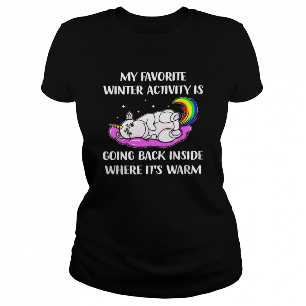 My favorite winter activity is going back inside where it’s warm shirt Classic Women's T-shirt