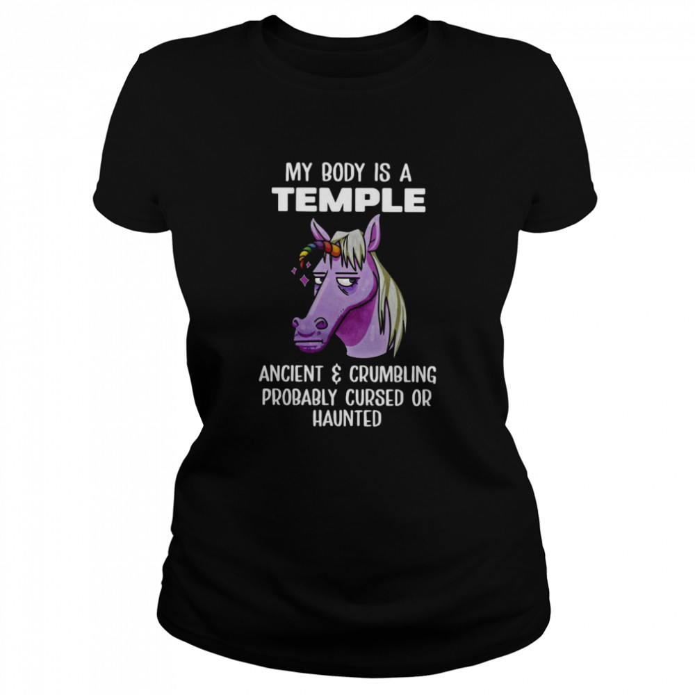 Unicorns My Body Is Temple Ancient And Crumbling Probably Cursed Or Haunted Classic Women's T-shirt
