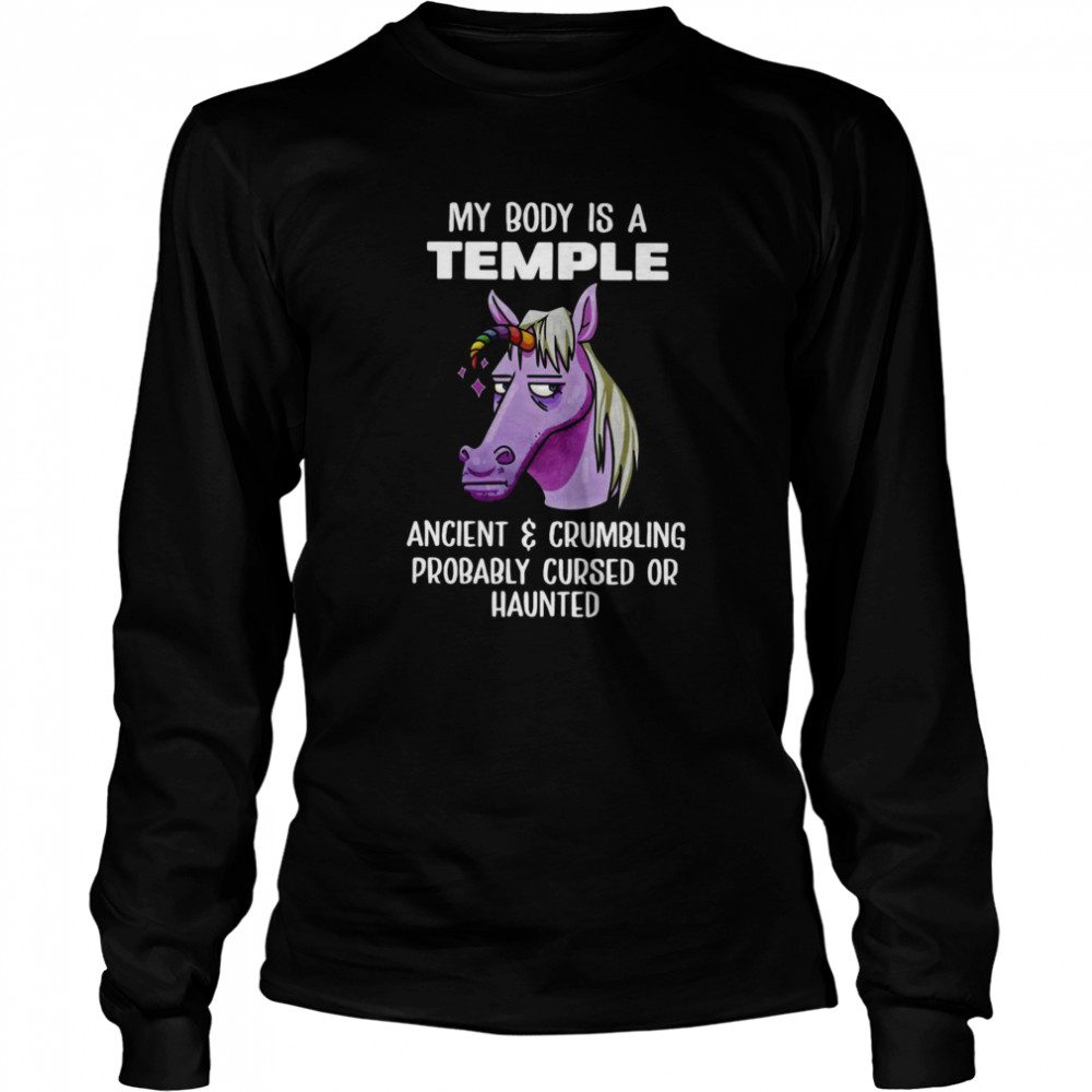 Unicorns My Body Is Temple Ancient And Crumbling Probably Cursed Or Haunted Long Sleeved T-shirt