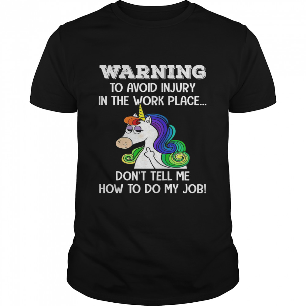 Warning To Avoid Injury In The Work Place Don’t Tell Me How To Do My Job T-Shirt