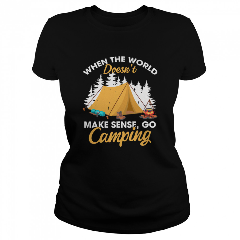 When The World Doesn’t Make Sense Go Camping Classic Women's T-shirt