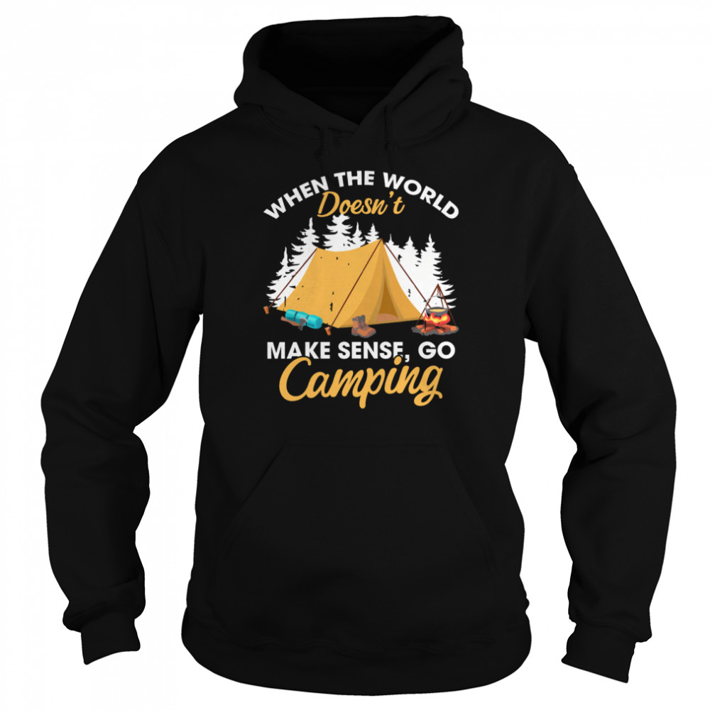 When The World Doesn’t Make Sense Go Camping Unisex Hoodie