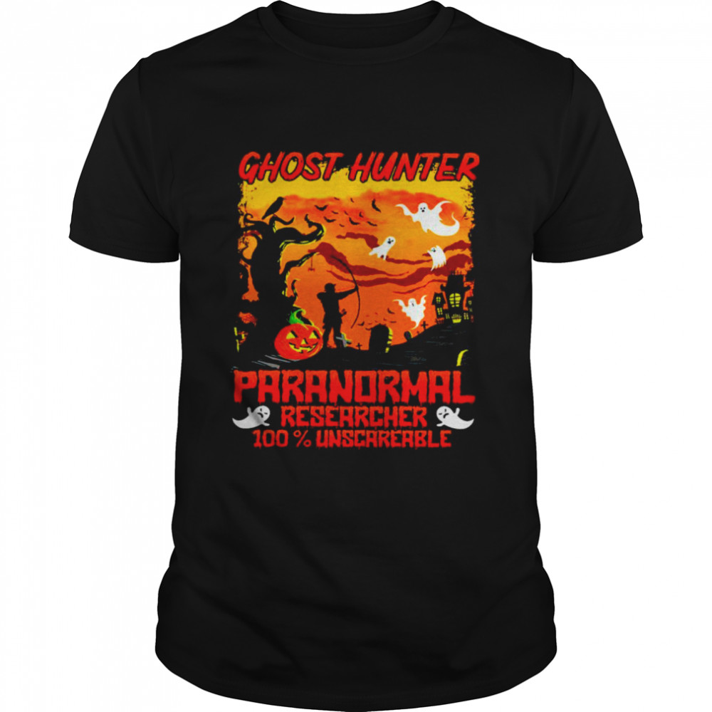 Ghost hunter paranormal researcher 100 unscareable halloween shirt