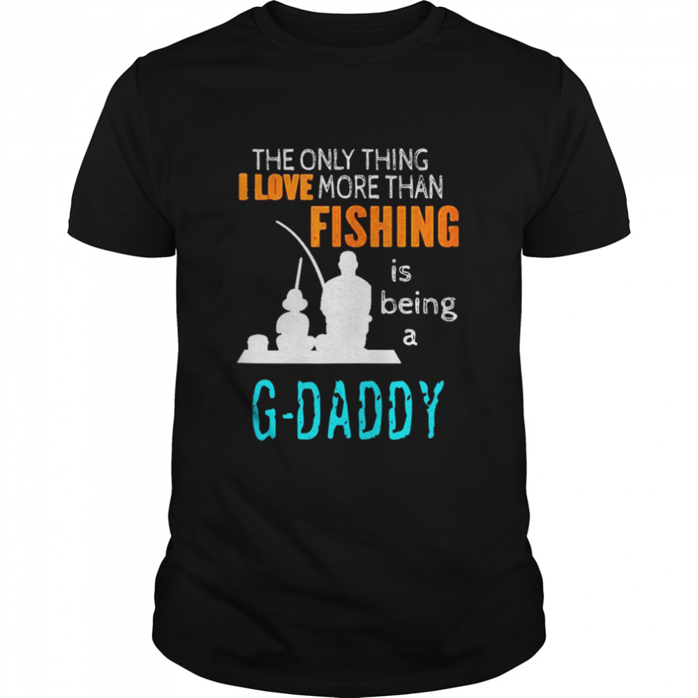 More Than Love Fishing GDaddy Special Grandpa Shirt